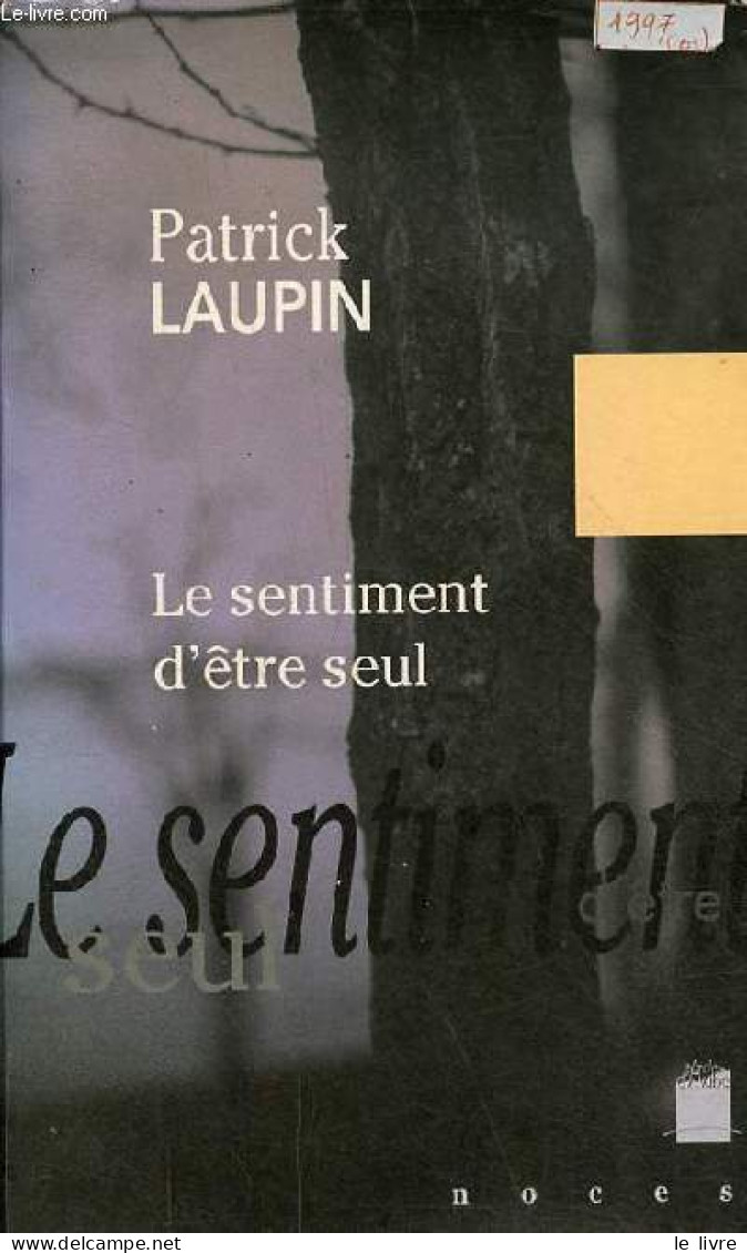 Le Sentiment D'être Seul - Dédicace De L'auteur - Collection " Noces ". - Laupin Patrick - 1997 - Libros Autografiados