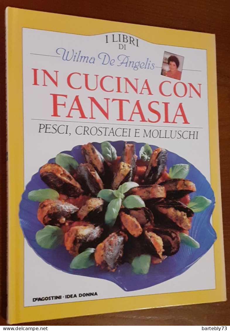 "In Cucina Con Fantasia. Pesci Crostacei E Molluschi" Di Wilma De Angelis - Maison Et Cuisine