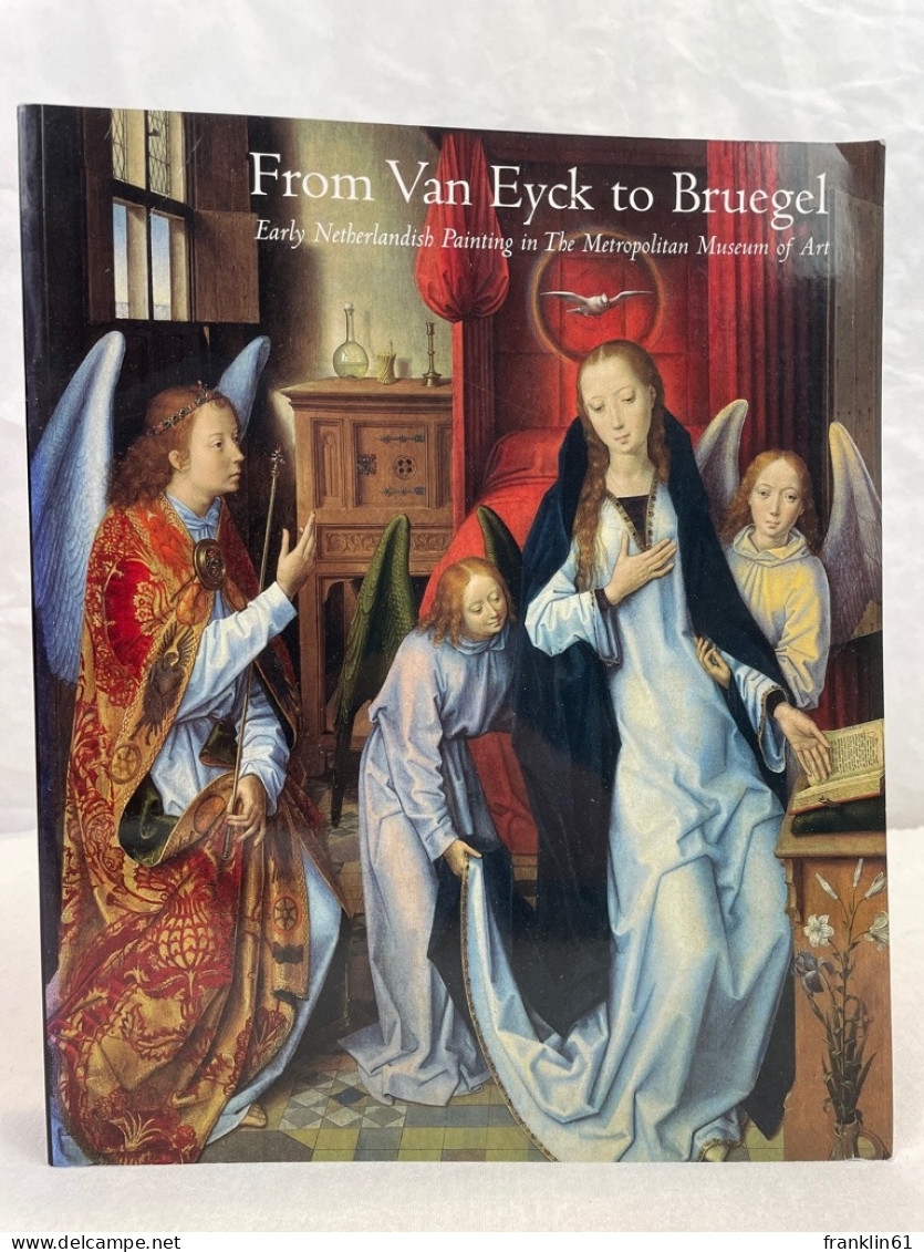 From Van Eyck To Bruegel: Early Netherlandish Paintings In The Metropolitan Museum Of Art. - Autres & Non Classés