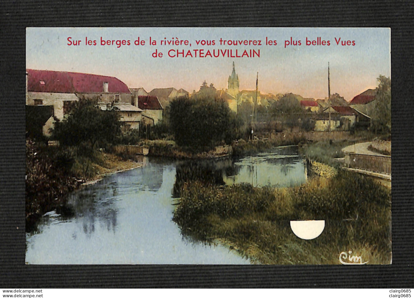 52 - CHATEAUVILLAIN - Sur Les Berges De La Rivière, Vous Trouverez Les Plus Belles Vues De CHATEAUVILLAIN - Rare - Chateauvillain