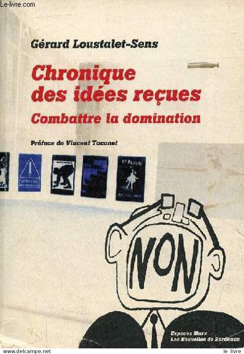 Chronique Des Idées Reçues - Combattre La Domination - Dédicace De L'auteur. - Loustalet-Sens Gérard - 2010 - Libros Autografiados