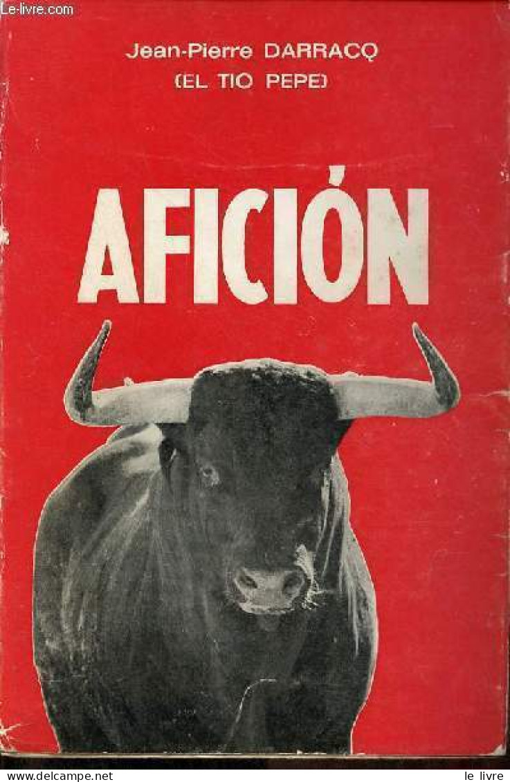 Aficion - Dédicace De L'auteur. - Darracq Jean-Pierre (El Tio Pepe) - 1974 - Libri Con Dedica