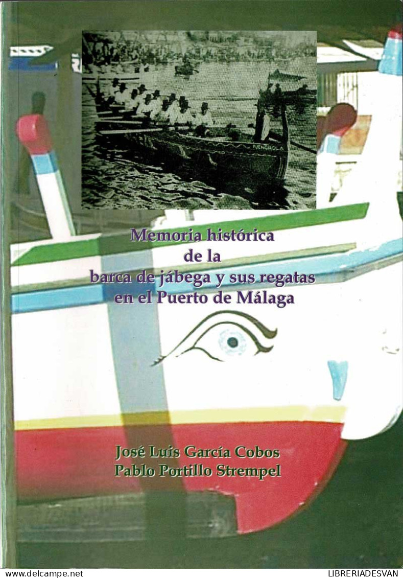 Memoria Histórica De La Barca De Jábega Y Sus Regatas En El Puerto De Málaga - José Luis García Cobos, Pablo Porti - Other & Unclassified