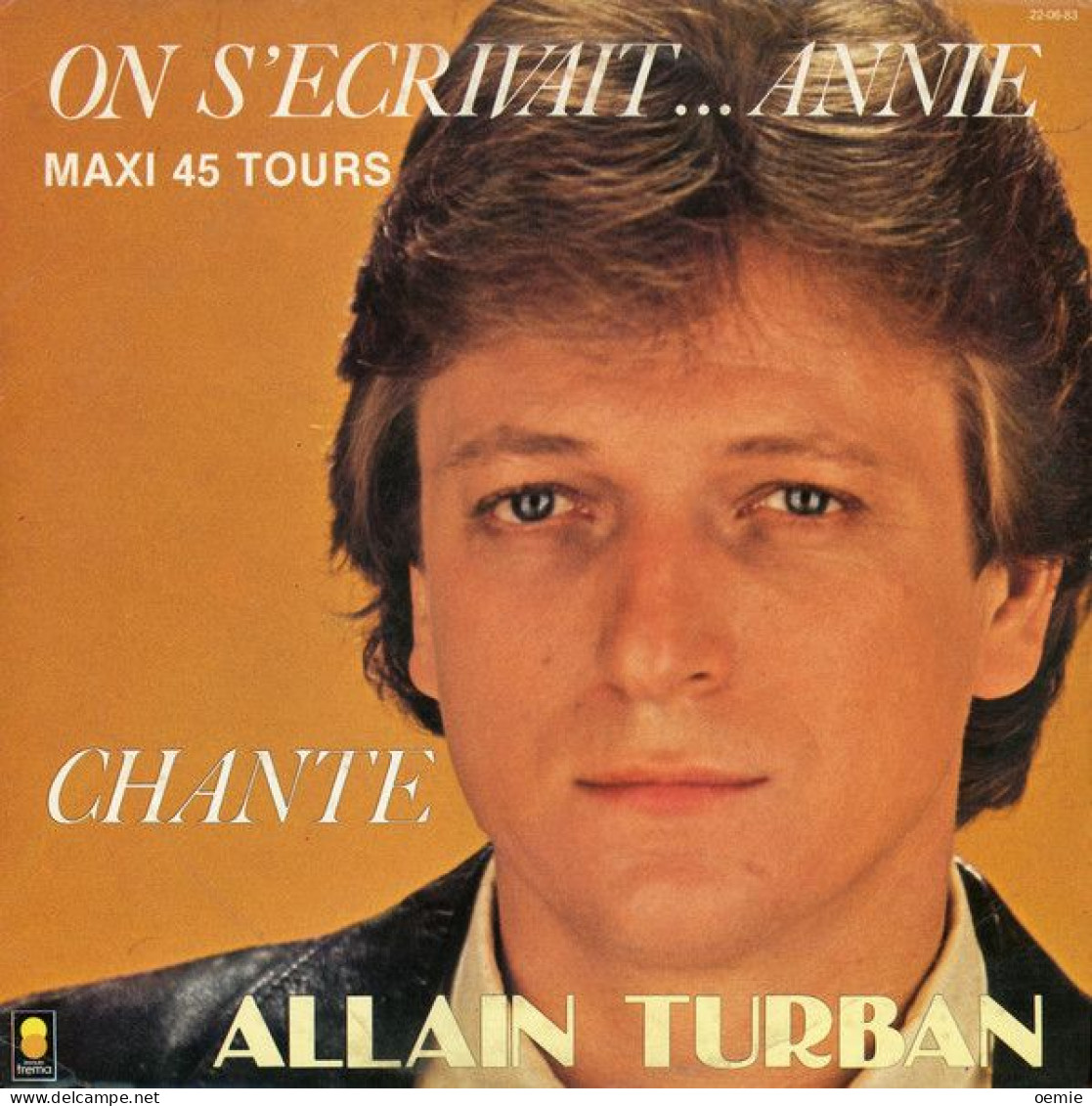 ALAIN TURBAN  °  ON S'ECRIVAIT  ANNIE - 45 Rpm - Maxi-Single