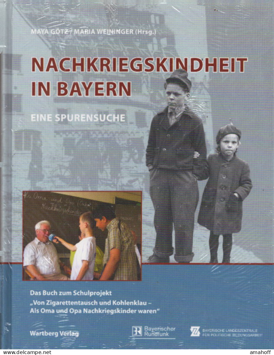 Nachkriegskindheit In Bayern - Eine Spurensuche: Von Zigarettentausch Und Kohlenklau - Als Oma Und Opa Nachkri - Autres & Non Classés