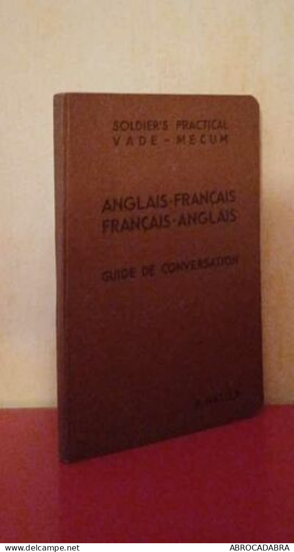 Soldier's Practical Vade-mecum Anglais Français- Français Anglais : Guide De Conversation Avec Double Prononciation Figu - Inglés/Gramática