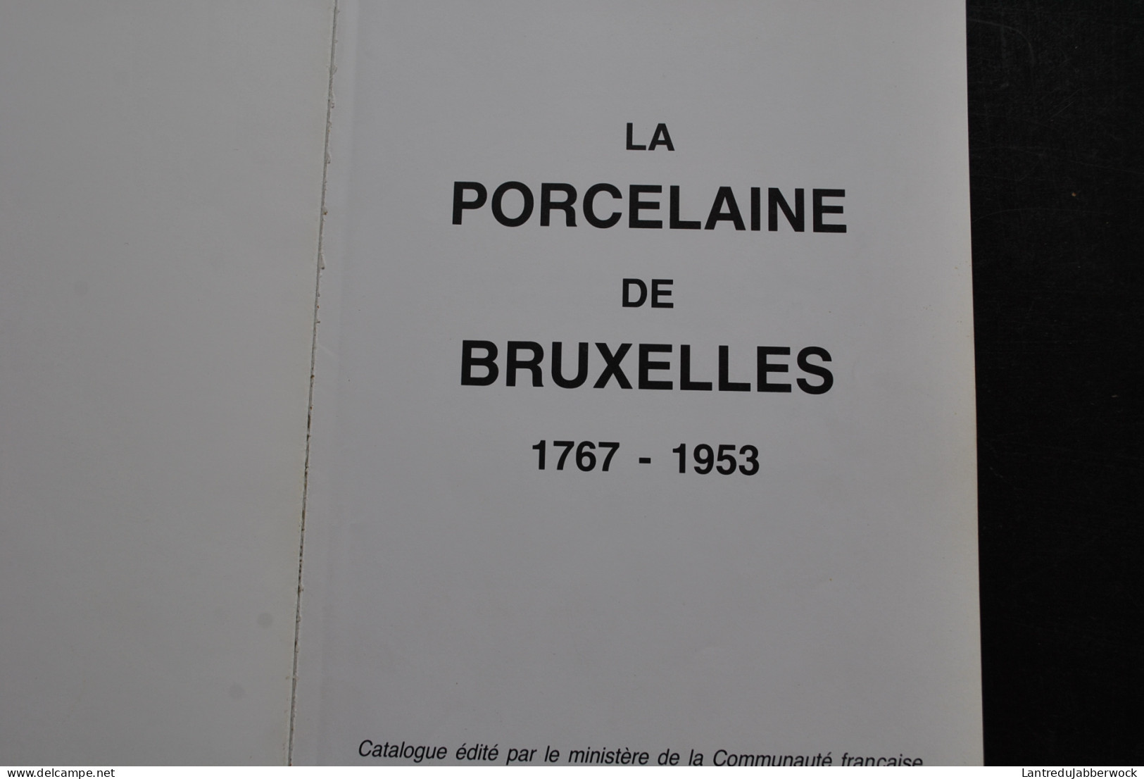 La Porcelaine De Bruxelles 1767 1953 Tervueren Cretté Ixelles Faber L'Estroppe Hal Montplaisir Vermeren Coché Demeuldre  - Andere & Zonder Classificatie