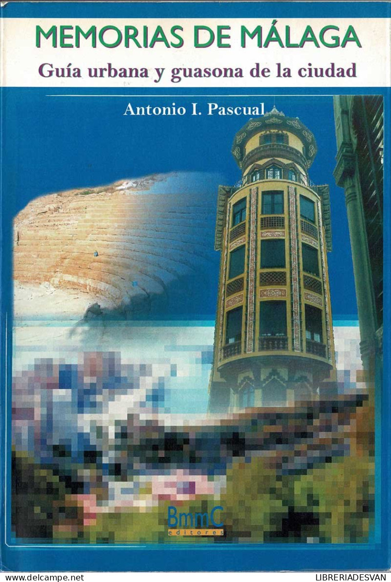 Memorias De Málaga. Guía Urbana Y Guasona De La Ciudad - Antonio I. Pascual - Histoire Et Art