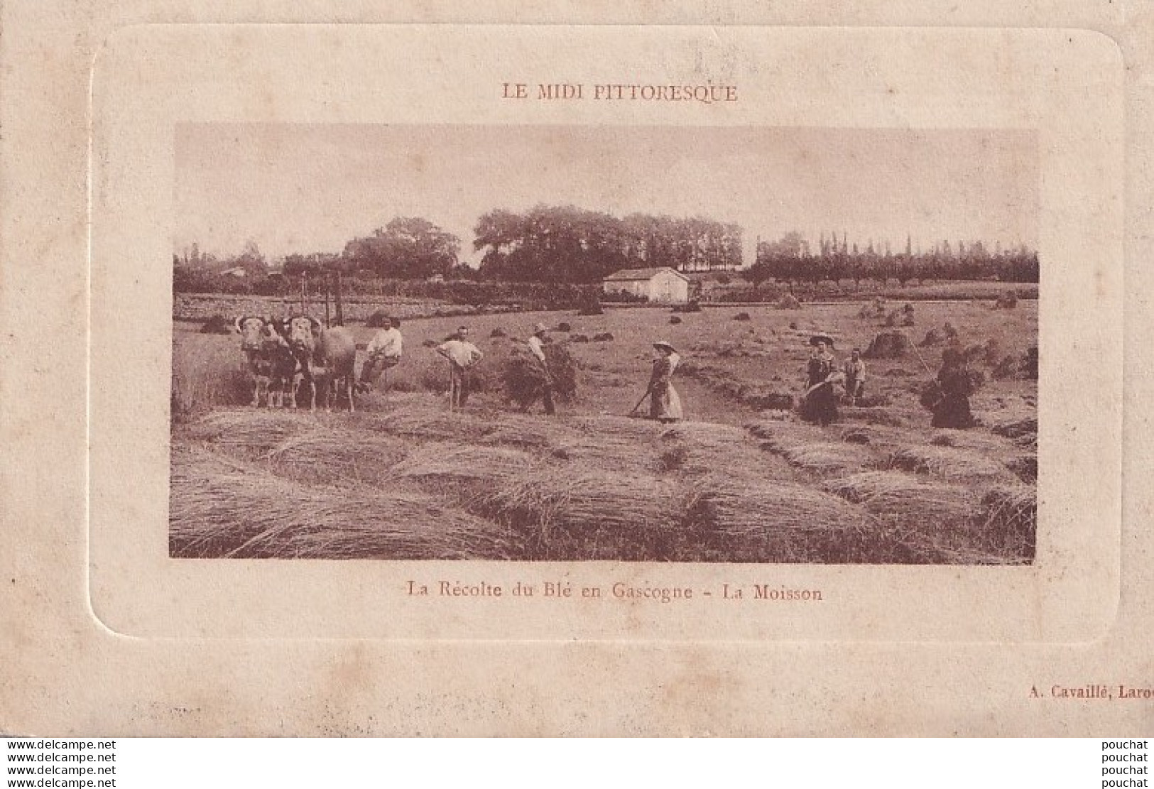 47) LE MIDI PITTORESQUE - LA RÉCOLTE DU BLÉ EN GASCOGNE - LA MOISSON - EDITEUR A. CAVAILLÉ A LAROQUE TIMBAUT - 2 SCANS - Laroque Timbault