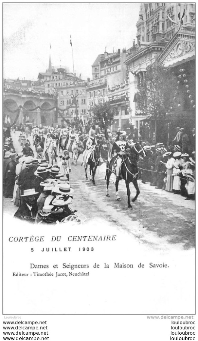 CORTEGE DU CENTENAIRE  JUILLET 1903  DAMES ET SEIGNEURS DE LA MAISON DE SAVOIE EDITION JACOT NEUCHATEL - Autres & Non Classés