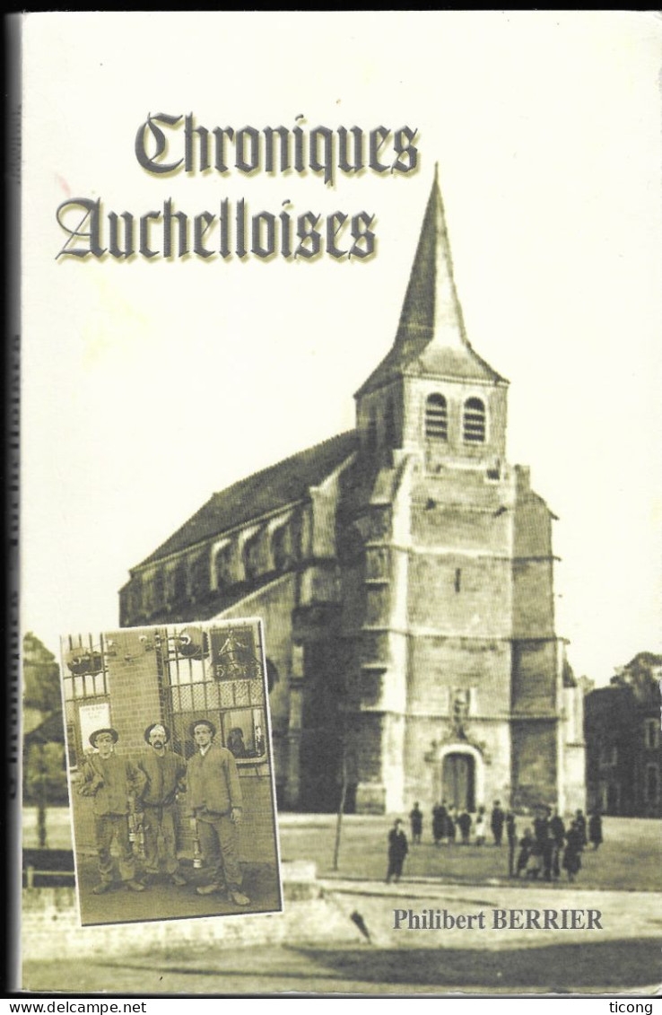 AUCHEL PAS DE CALAIS - CHRONIQUES AUCHELLOISES DE PHILIBERT BERRIER ( HISTOIRE DE LA VILLE ) PHOTOS, RECITS, A VOIR - Picardie - Nord-Pas-de-Calais