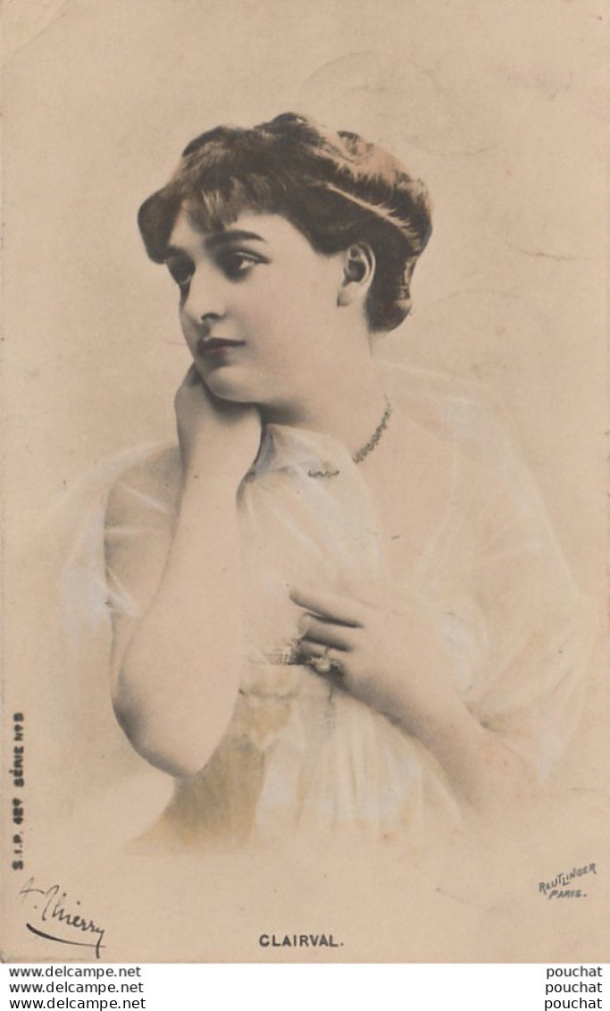 E18- ARTISTE  FEMME - FRAU - LADY - CLAIRVAL   , PAR REUTLINGER , PARIS  - (OBLITERATION DE 1902 - 2 SCANS) - Artisti