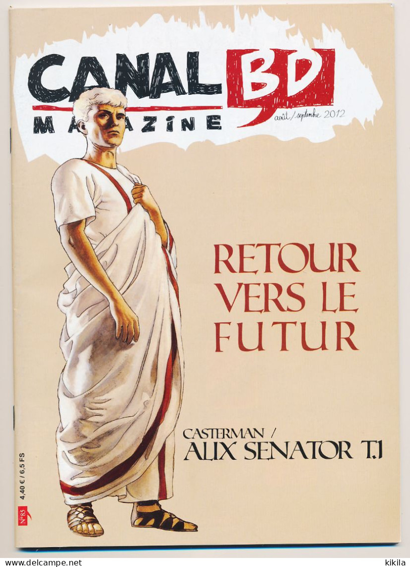 Magazine CANAL BD N° 85 Août-septembre 2012  Retour Vers Le Futur  Casterman / Alix Senator T1 - CANAL BD Magazine