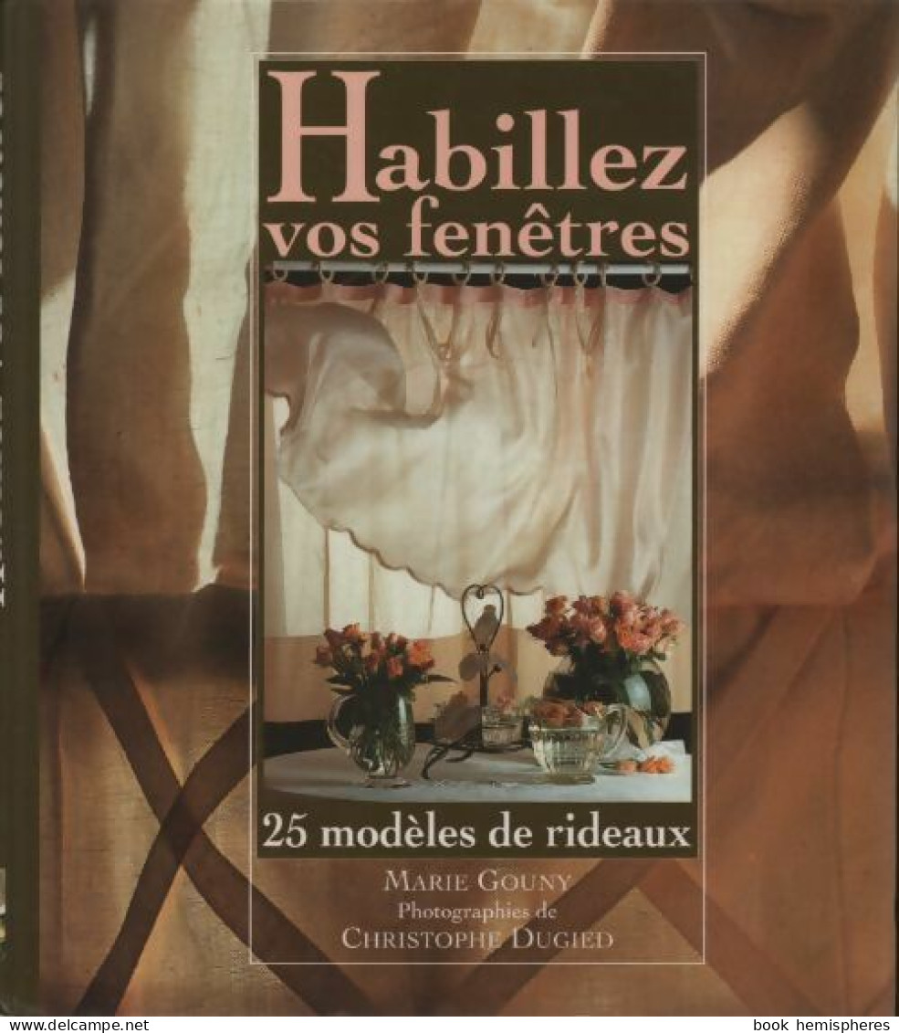 Habillez Vos Fenêtres. 25 Modèles De Rideaux (1997) De Marie Gouny - Home Decoration