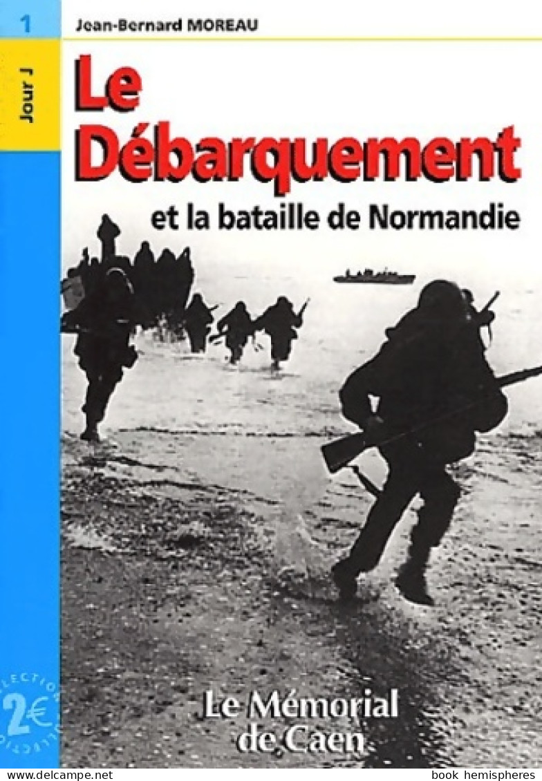 Le Débarquement Et La Bataille De Normandie (2001) De Jean-Bernard Moreau - Oorlog 1939-45