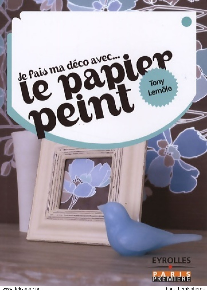 Je Fais Ma Déco Avec... Le Papier Peint (2008) De Lemale Tony - Décoration Intérieure