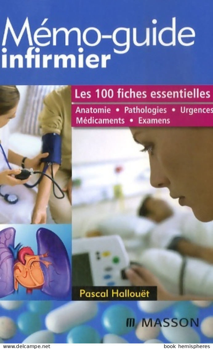 Mémo-guide Infirmier - De L'anatomie à La Démarche Relationnelle (2007) De Pascal Hallouët - Über 18