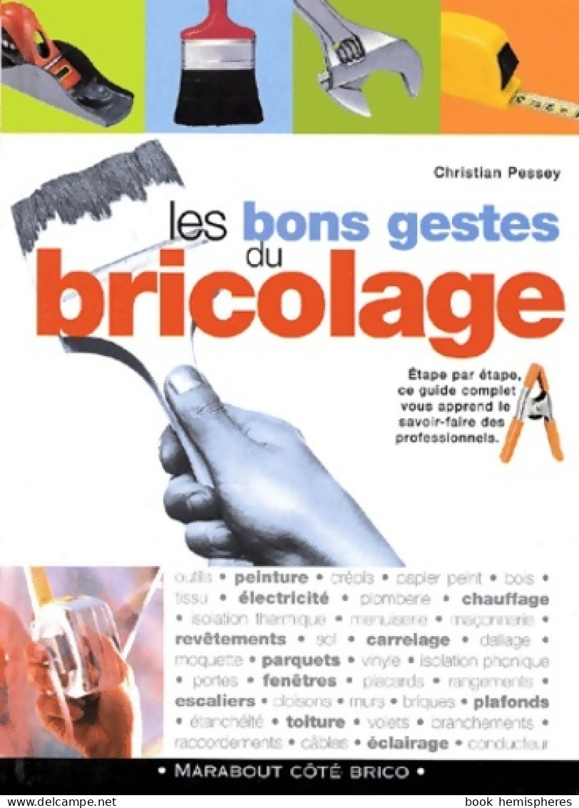 Les Bons Gestes Du Bricolage (2001) De Christian Pessey - Bricolage / Tecnica