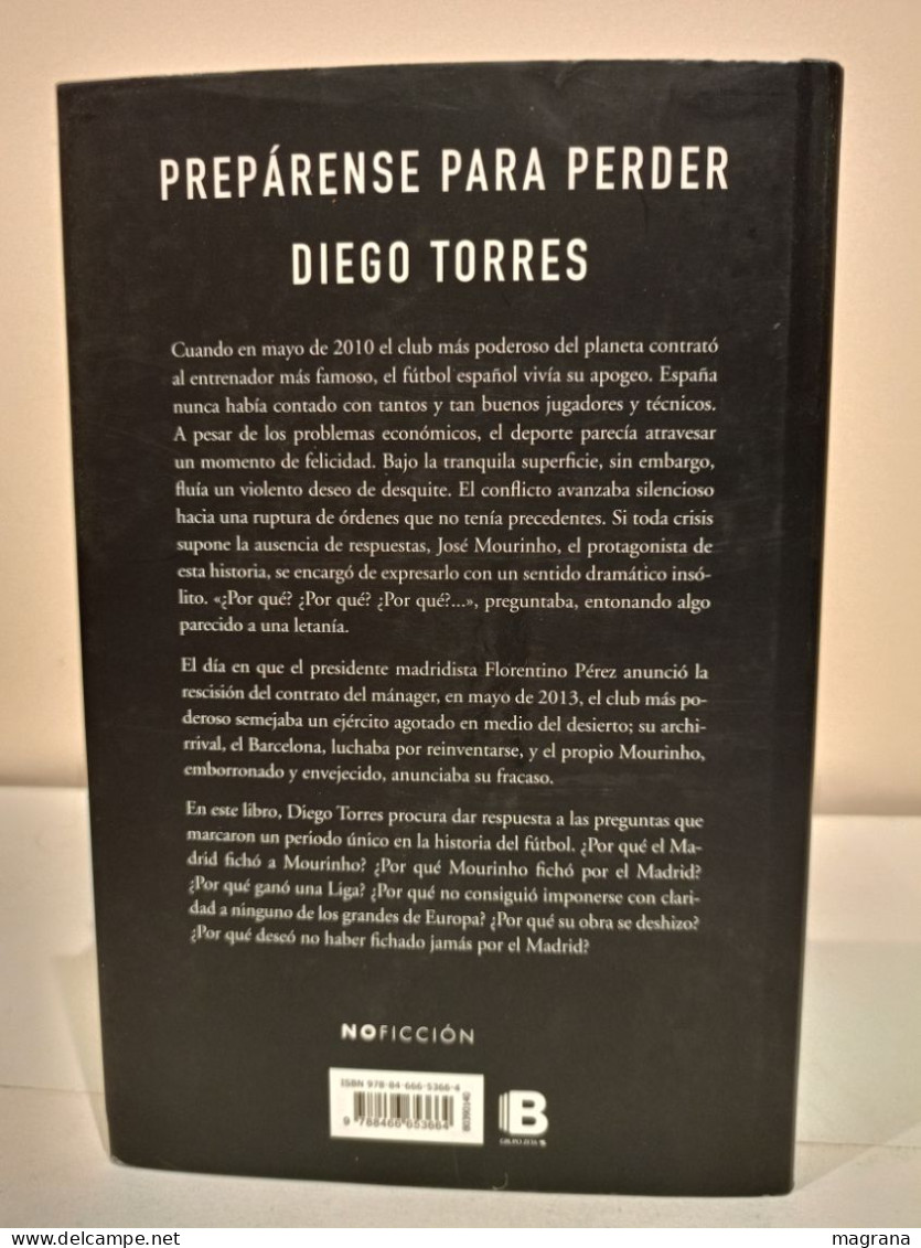 Prepárense Para Perder. La Era Mourinho 2010-2013. Diego Torres. Ediciones B. 2013. 275 Páginas. - Cultura