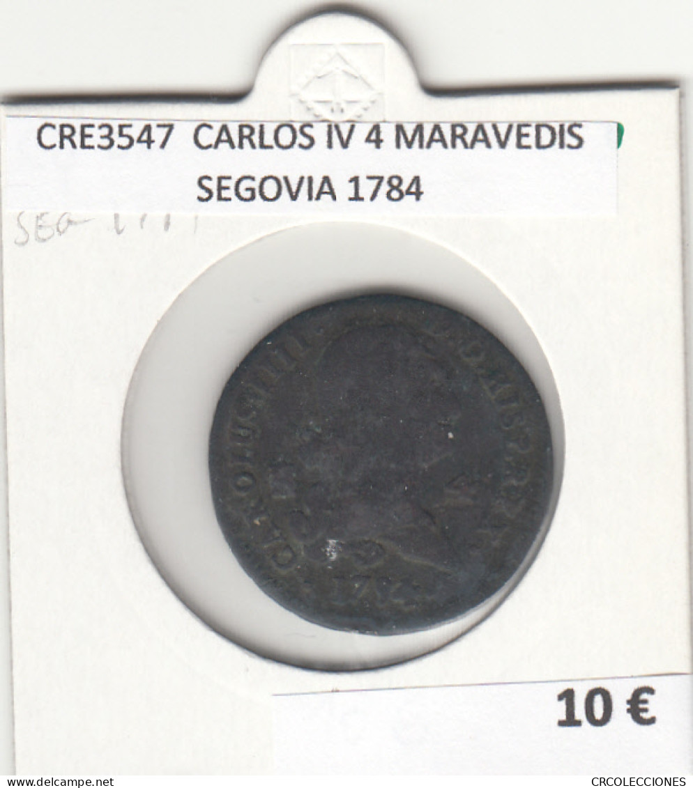 CRE3547 MONEDA ESPAÑA CARLOS IV 4 MARAVEDIS SEGOVIA 1784 - Andere & Zonder Classificatie