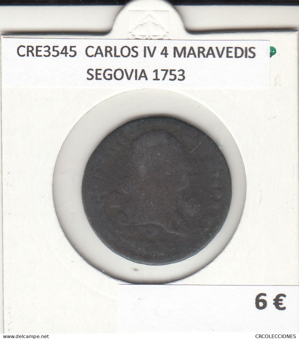 CRE3545 MONEDA ESPAÑA CARLOS IV 4 MARAVEDIS SEGOVIA 1753 - Other & Unclassified