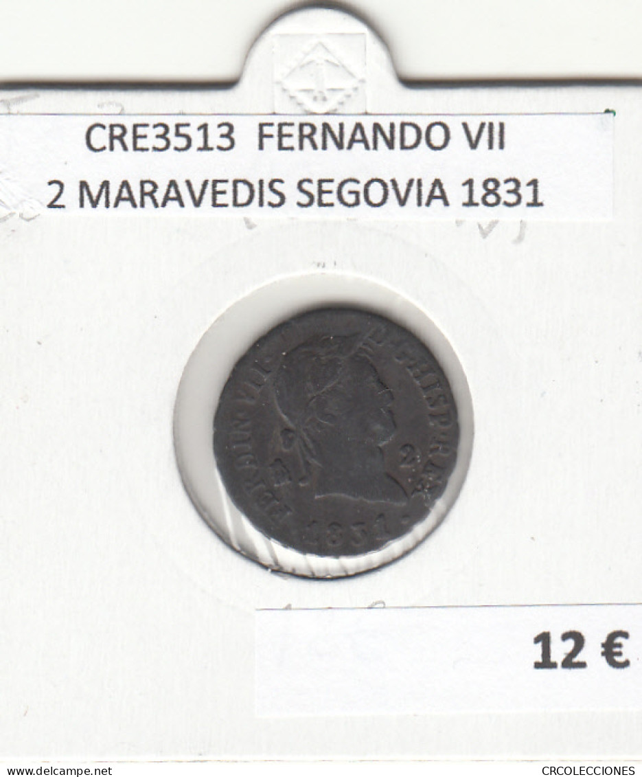 CRE3513 MONEDA ESPAÑA FERNANDO VII 2 MARAVEDIS SEGOVIA 1831 - Sonstige & Ohne Zuordnung