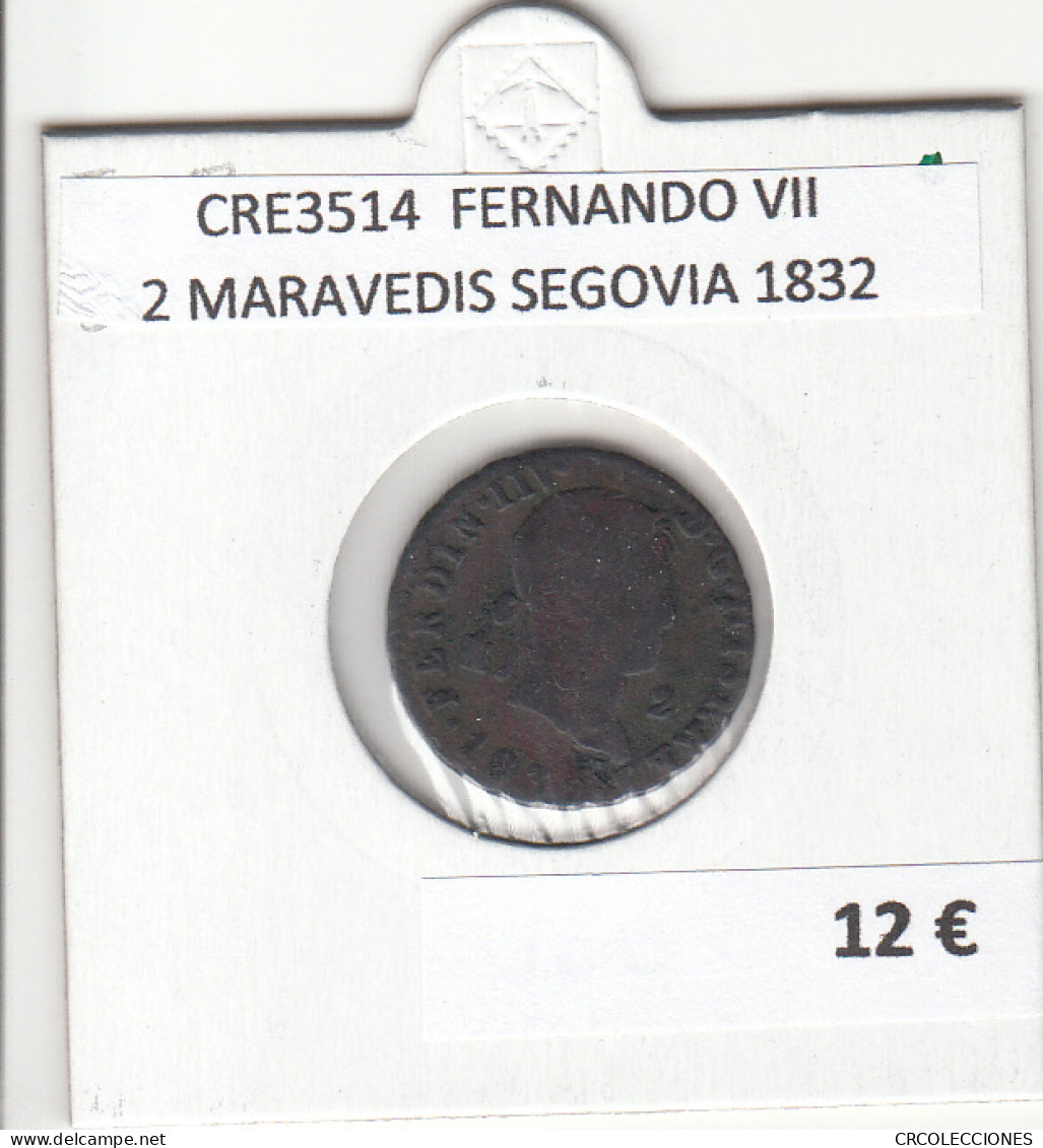 CRE3514 MONEDA ESPAÑA FERNANDO VII 2 MARAVEDIS SEGOVIA 1832 - Otros & Sin Clasificación