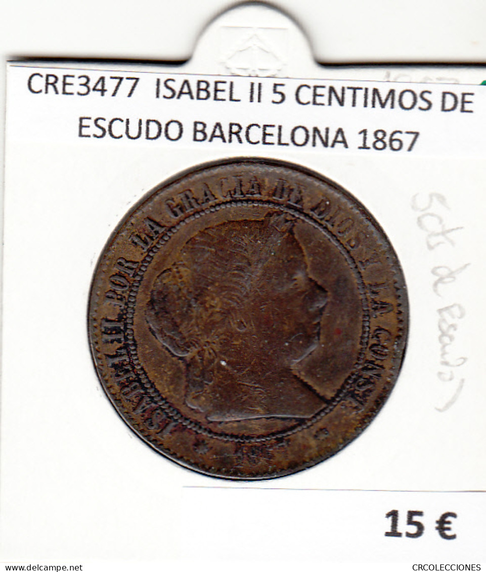 CRE3477 MONEDA ESPAÑA ISABEL II 5 CENTIMOS DE ESCUDO BARCELONA 1867 - Otros & Sin Clasificación