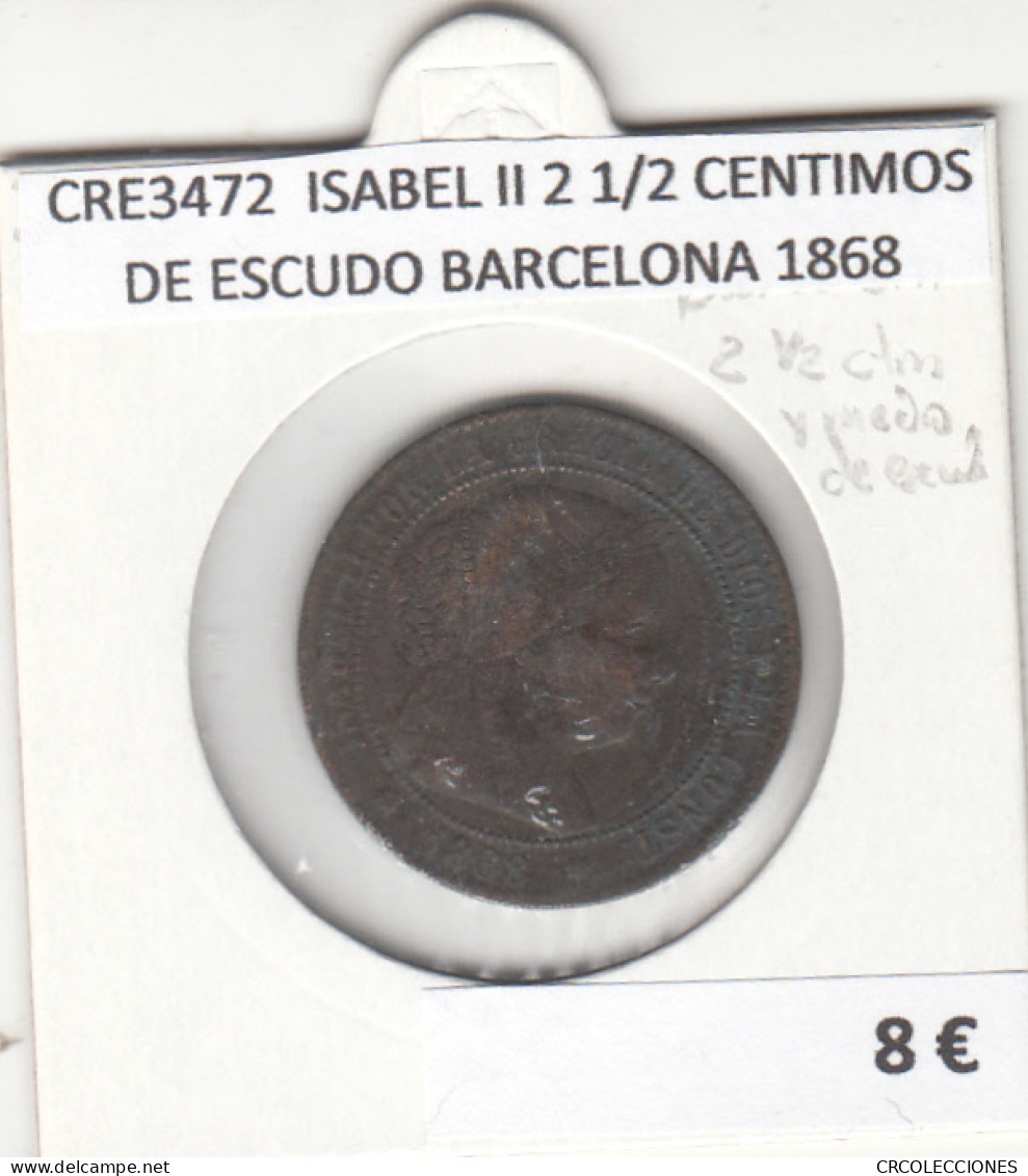 CRE3472 MONEDA ESPAÑA ISABEL II 2 1/2 CENTIMOS DE ESCUDO BARCELONA 1868 - Andere & Zonder Classificatie