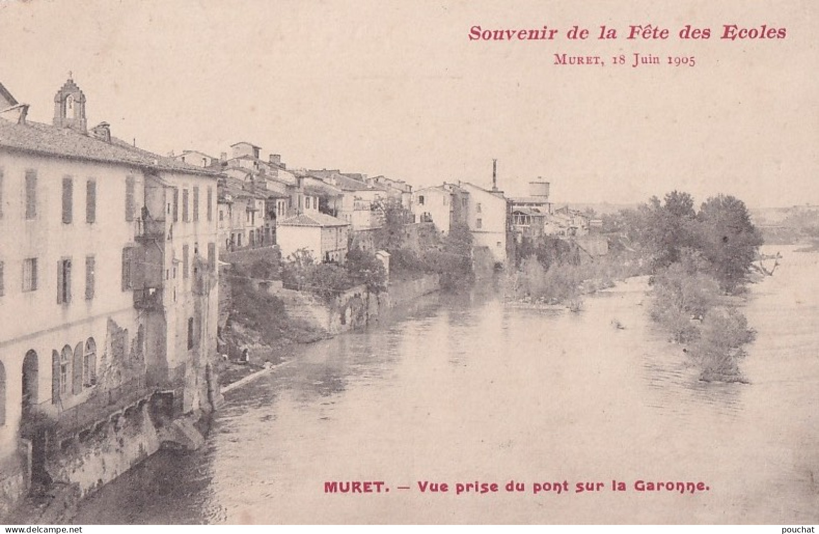 A15-31) MURET - SOUVENIR DE LA FETE DES ECOLES  18 JUIN 1905 - VUE PRISE DU PONT SUR LA GARONNE - ( 2 SCANS ) - Muret