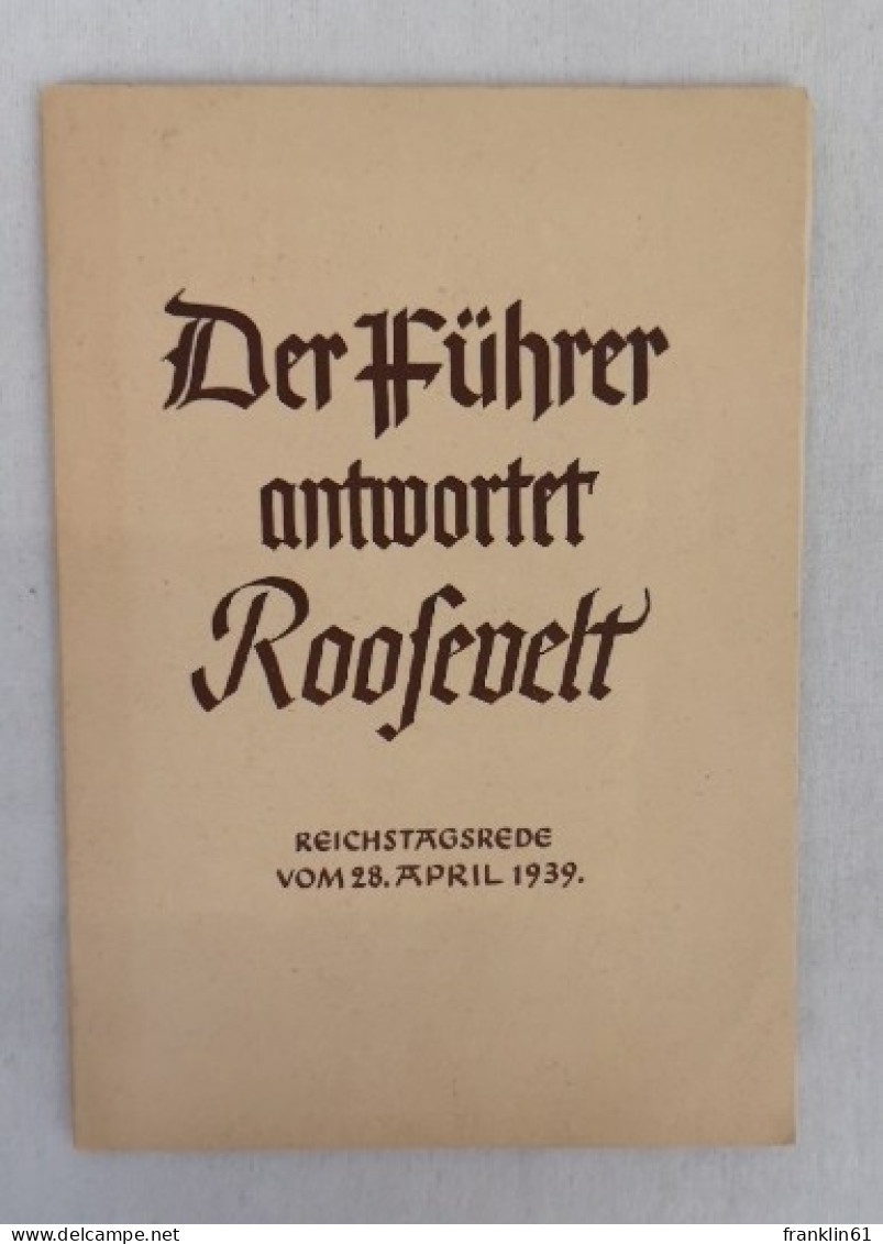 Der Führer Antwortet Rossevelt. Reichstagsrede Vom 28. April 1939. - 5. World Wars
