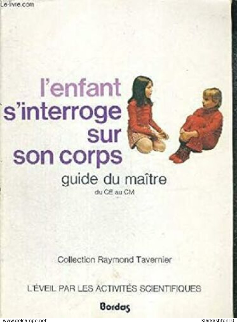 L'ENFANT S'INTERROGE SUR SON CORPS - GUIDE DU MAITRE - DU CE AU CM - Autres & Non Classés