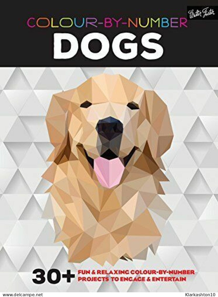Colour-by-Number: Dogs: 30+ Fun & Relaxing Colour-by-number Projects To Engage & Entertain - Autres & Non Classés