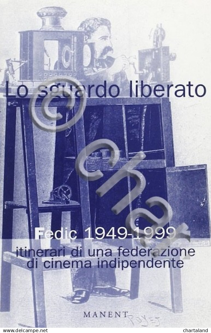 Lo Sguardo Liberato Fedic 1949-1999 Itinerari Cinema Indipendente - Ed. 1999 - Altri & Non Classificati