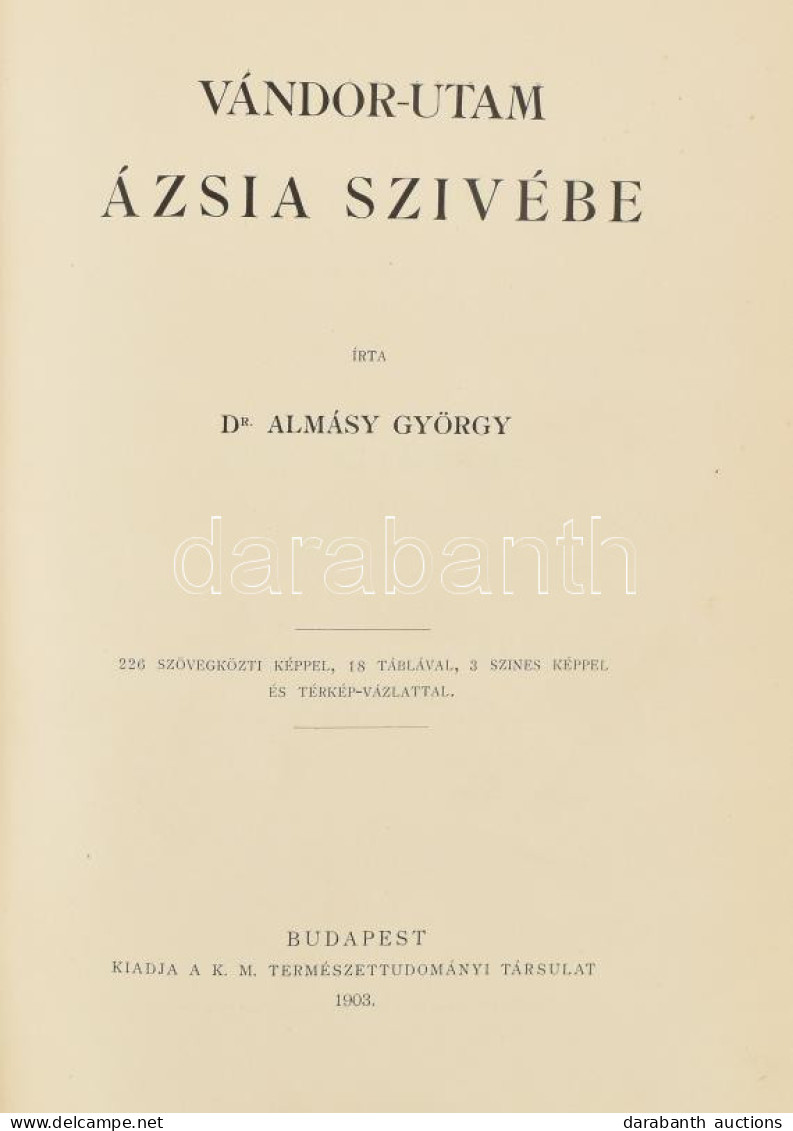 Almásy György (1867-1933): Vándor-utam Ázsia Szívébe. Írta: Dr. - -. 226 Szövegközti Képpel, 18 Táblával, 3 Színes Képpe - Unclassified