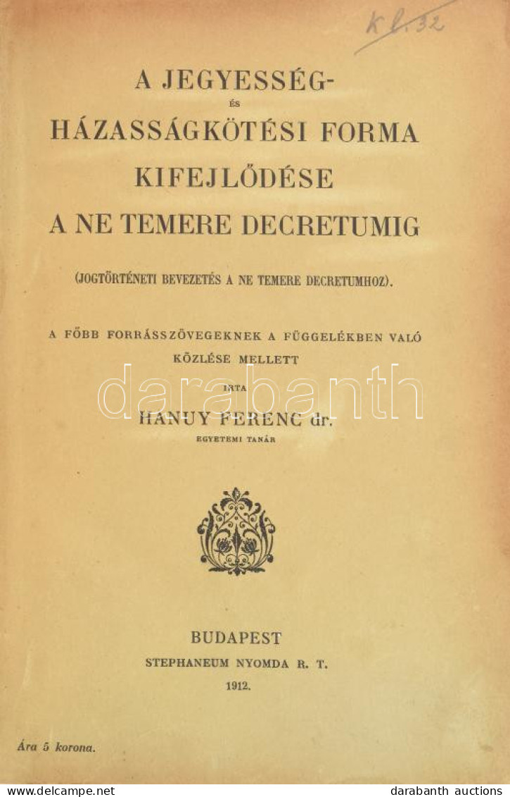 Hanuy Ferenc, Dr.: A Jegyesség és Házasságkötési Forma Kifejlődése A Ne Temere Decretumig.  (Jogtörténeti Bevezetés A Ne - Unclassified