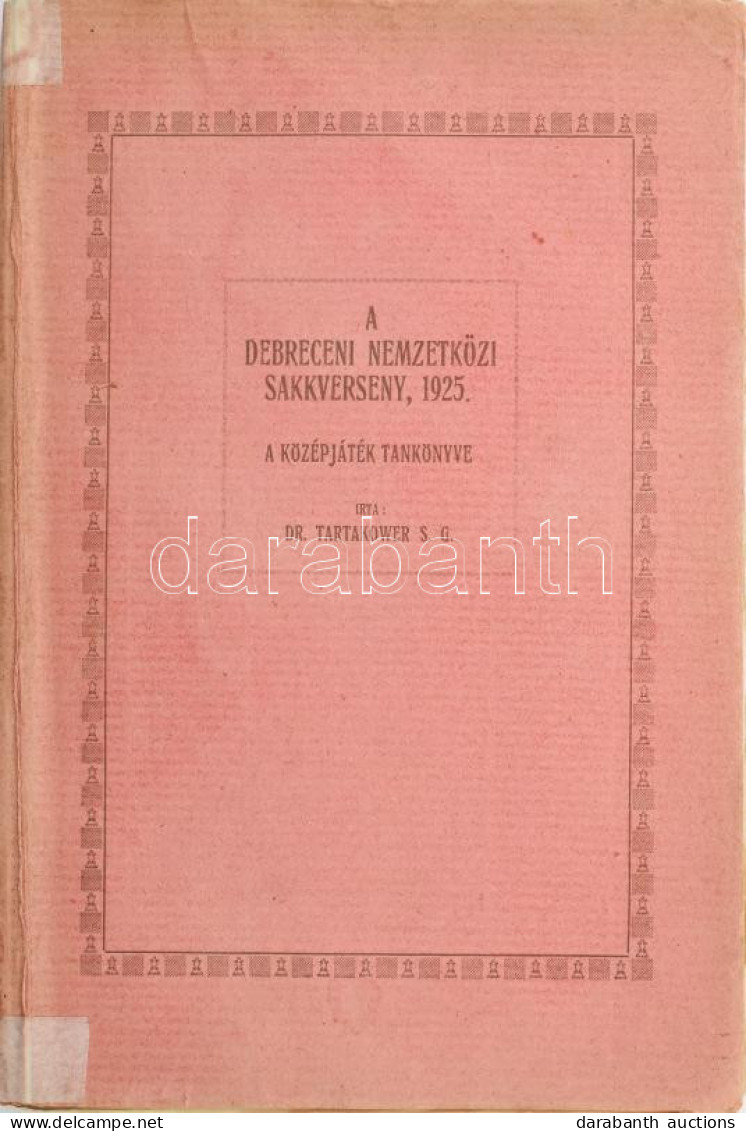 Tartakower, S[avielly] G.: A Debreceni Nemzetközi Sakkverseny 1925. Maróczy Jubiláris Verseny. (A Középjáték Tankönyve.) - Non Classificati