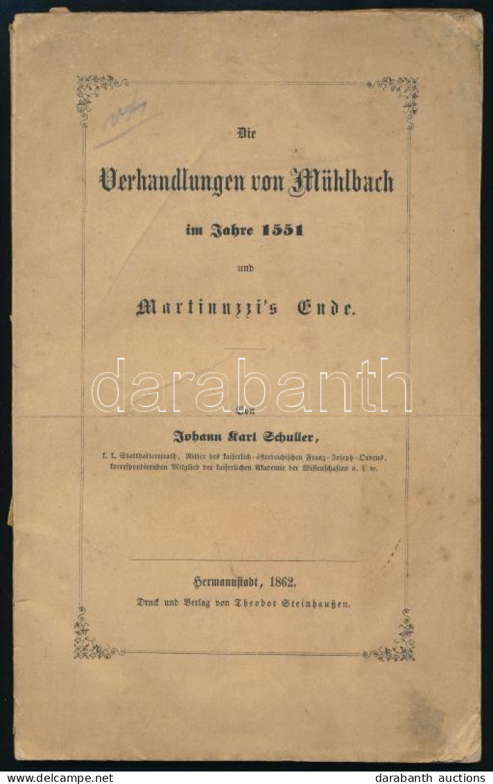 Schuller, Johann Karl: Die Verhandlungen Von Mühlbach Im Jahre 1551 Und Martinnuzzi's Ende.(A Szászsebesi Tárgyalások 15 - Zonder Classificatie