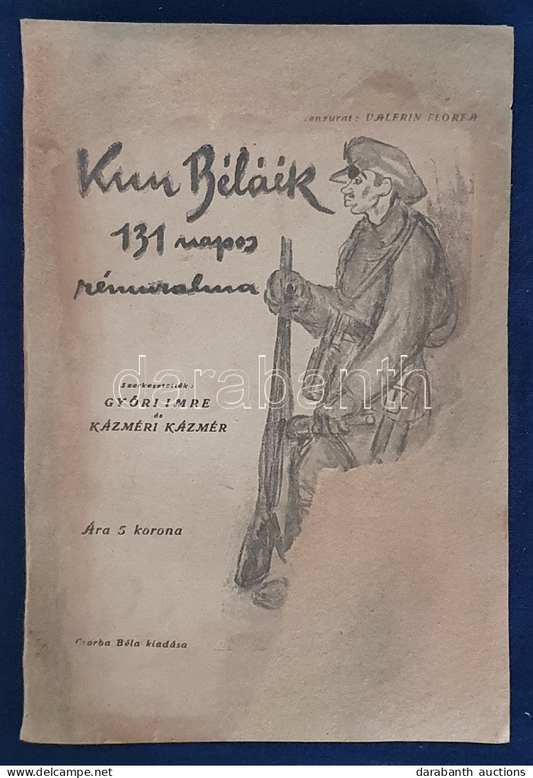 Kun Béláék 131 Napos Rémuralma. Szerkesztették: Győri Imre és Kázméri Kázmér. [Budapest, 1919?]. Csorba Béla Kiadása [He - Unclassified