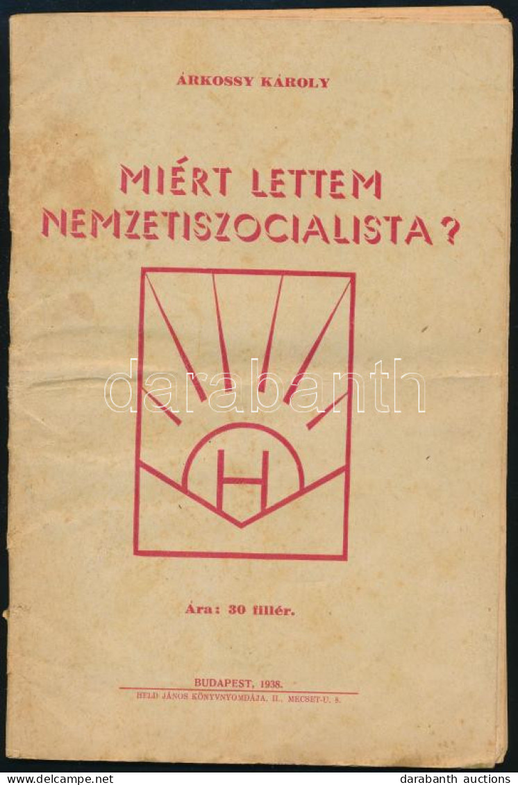 Árkossy Károly: Miért Lettem Nemzetiszocialista? Bp., 1938, Held János, 47 P. Kiadói Papírkötés, Foltos Borítóval, A Hát - Non Classés