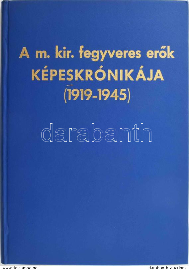 A M. Kir. Fegyveres Erők Képeskrónikája (1919-1945). [Szerk.: A Vitézi Szék Szerkesztő Bizottsága.] |München, 1977. Danu - Non Classés
