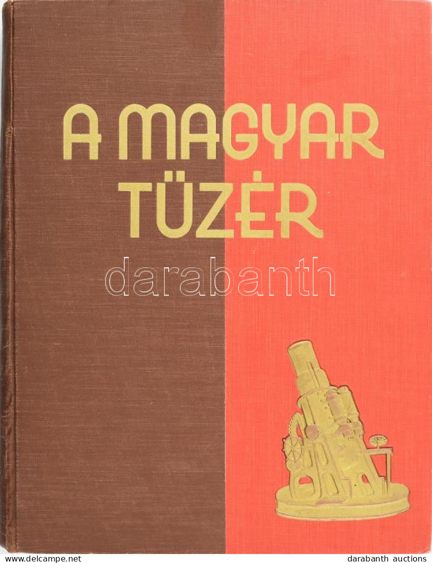 A Magyar Tüzér. A Magyar Tüzérség Története. Szerk.: Az I. és II. Részt: Felszeghy Ferenc, A Történelmi Arcképcsarnokot  - Ohne Zuordnung