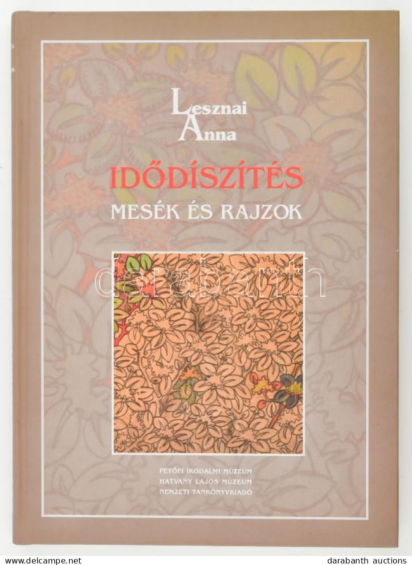 Lesznai Anna: Idődíszítés. Mesék és Rajzok. Bp. - Hatvan, 2007, Petőfi Irodalmi Múzeum - Hatvany Lajos Múzeum - Nemzeti  - Non Classés