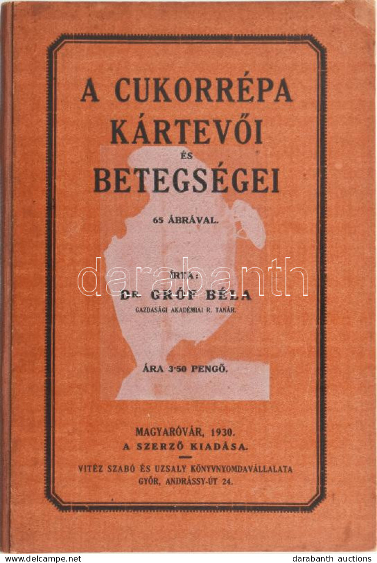 Gróf Béla: A Cukorrépa Kártevői és Betegségei. Magyaróvár, 1930,Szerzői, (Győr, Vitéz Szabó és Uzsaly-ny.), 112 P. Kiadó - Non Classés