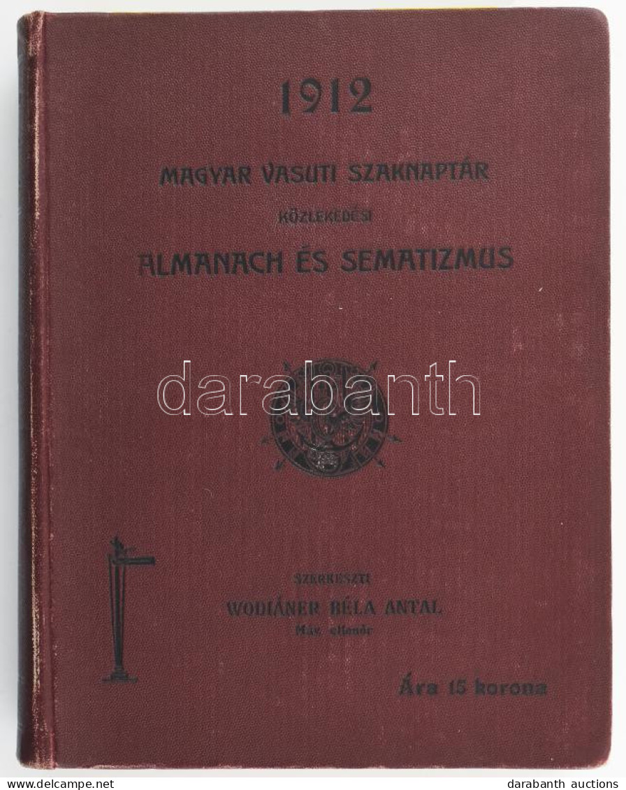 Magyar Vasúti Szaknaptár. Közlekedési Almanach és Sematizmus. 1912. XI. évf. Szerk.: Wodiáner Béla Antal. Bp.,1912., Wod - Non Classés