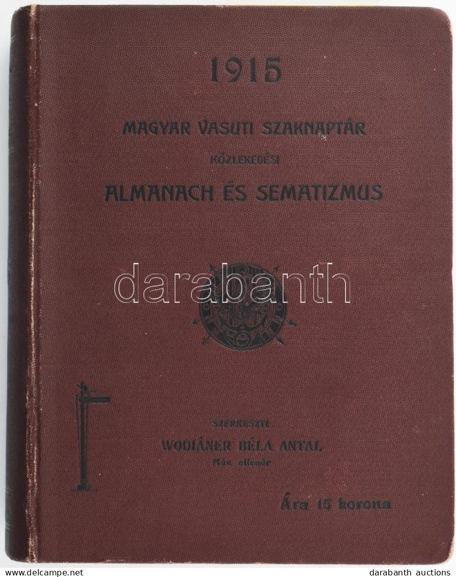 Magyar Vasúti Szaknaptár. Közlekedési Almanach és Sematizmus. 1915. XI. évf. Szerk.: Wodiáner Béla Antal. Bp.,1915., Wod - Zonder Classificatie