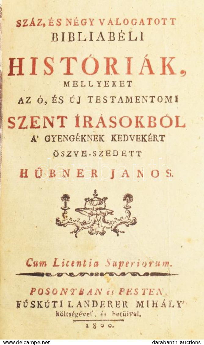 Hübner János: Száz és Négy Válogatott Bibliabeli Historiák A' Mellyeket Az Ó és Új Testamentumi Szent írásokból A' Gyeng - Unclassified