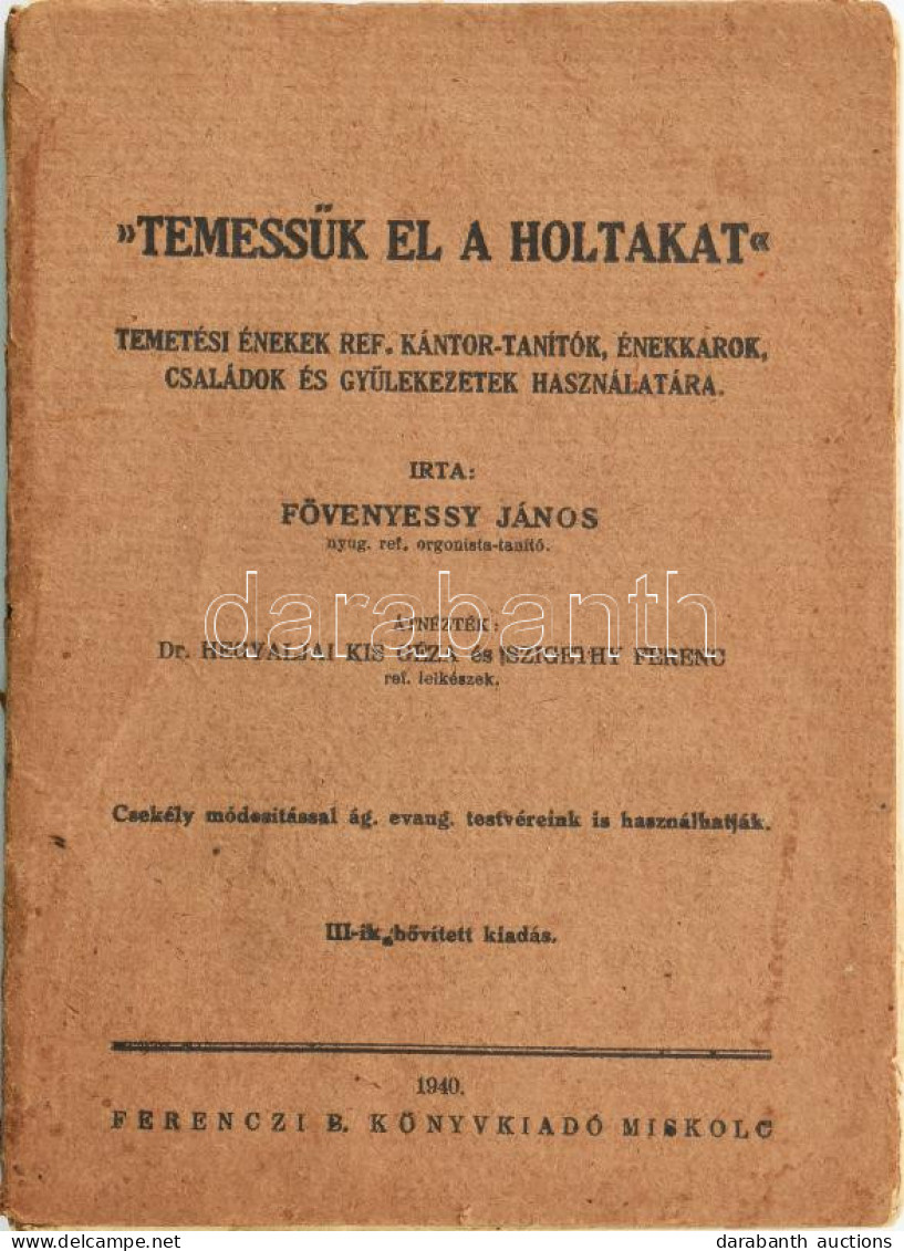 Fövenyessy János: "Temessük El A Holtakat." Temetési énekek Ref. Kántor-tanítók, énekkarok, Családok és Gyülekezetek Has - Zonder Classificatie