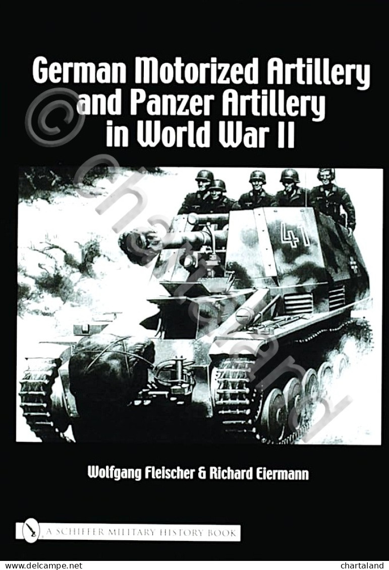 Fleischer German Motorized Artillery And Panzer Artillery In World War II - 2004 - Altri & Non Classificati