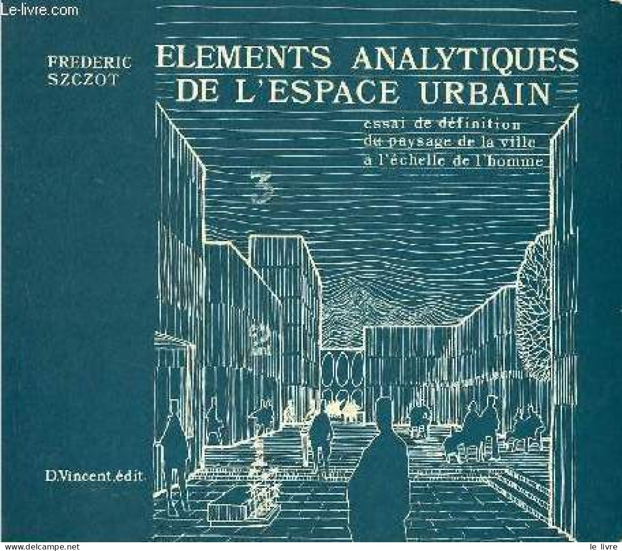 Eléments Analytiques De L'espace Urbain - Essai De Définition Du Paysage De La Ville à L'échelle De L'homme. - Szczot Fr - Bricolage / Technique